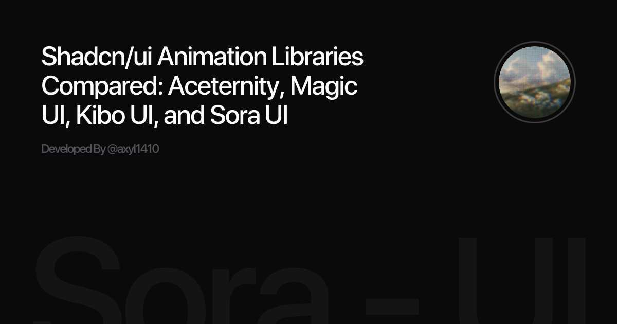 Shadcn/ui Animation Libraries Compared: Aceternity, Magic UI, Kibo UI, and Sora UI
