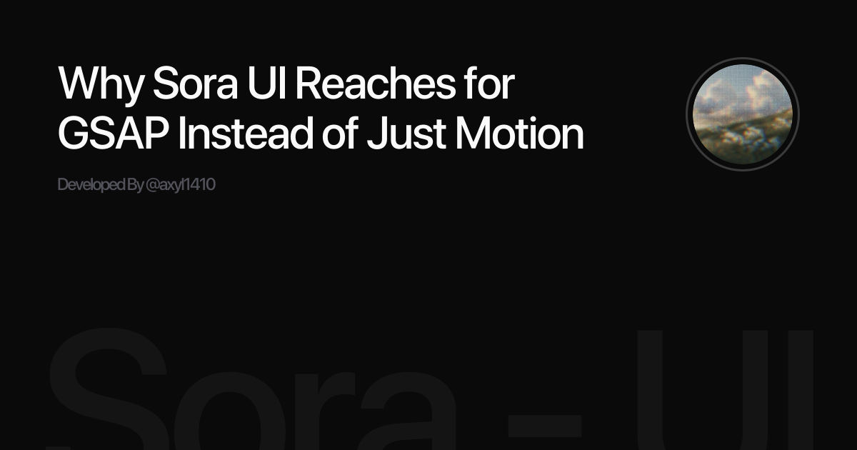 Why Sora UI Reaches for GSAP Instead of Just Motion